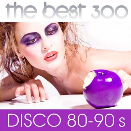 Обложка The Best 300 Disco 80-90s (2015) MP3