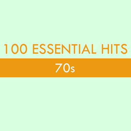 Обложка 100 Essential Hits - 70s (2015) MP3