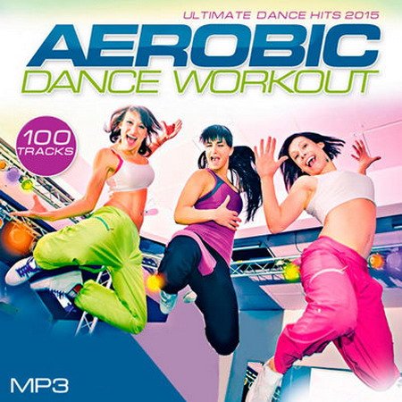 Обложка Aerobic Dance Workout - Ultimate Dance Hits (2015) MP3