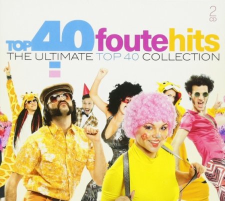 Обложка Top 40 Foute Hits The Ultimate Top 40 Collection (2CD) Mp3