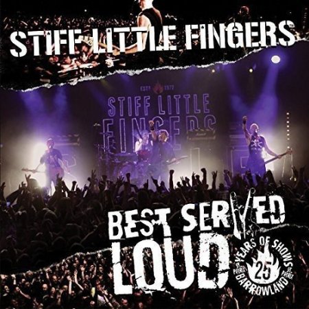 Обложка Stiff Little Fingers - Best Served Loud - Live At Barrowland 2016 (2017) FLAC