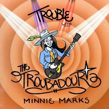 Обложка Minnie Marks - Trouble With The Troubadour (2019) FLAC