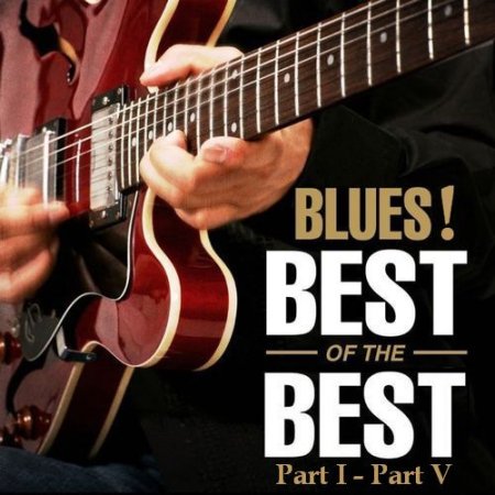 Обложка Blues! The Best Of The Best (Part I - Part V) Mp3