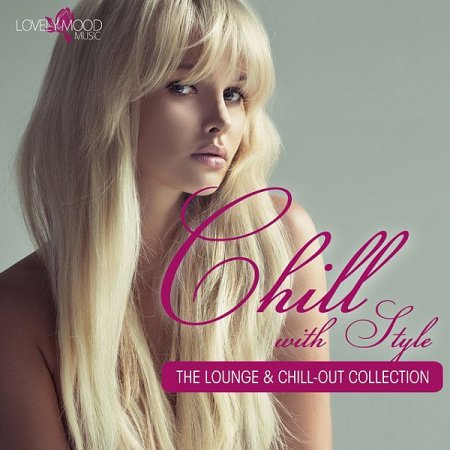 Обложка Chill With Style Series: The Lounge And Chill Out Collection - 5 Releases (2013-2015) Mp3