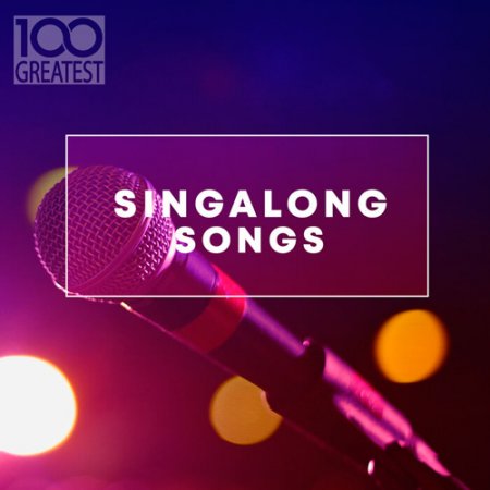 Обложка 100 Greatest Singalong Songs (2019) Mp3