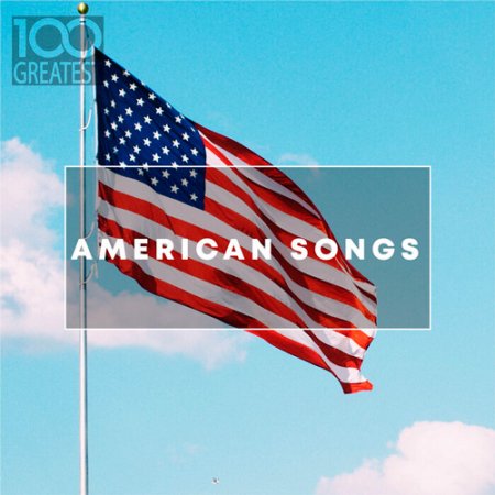 Обложка 100 Greatest American Songs (2019) Mp3