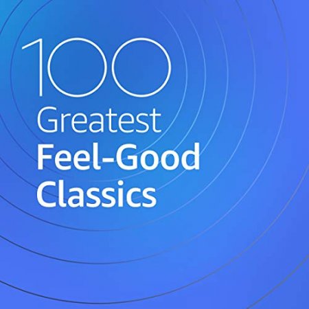 Обложка 100 Greatest Feel Good Classics (2020) Mp3