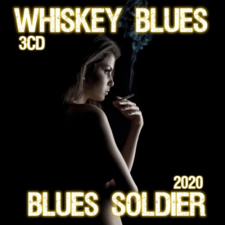 Обложка Whiskey Blues - Blues Soldier (3CD) (2020) Mp3