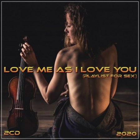 Обложка Love me as I love you (playlist for sex) (2CD) Mp3